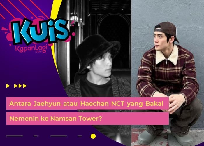 [KONTEN KOREA] Antara Jaehyun atau Haechan NCT yang Bakal Nemenin ke Namsan Tower?