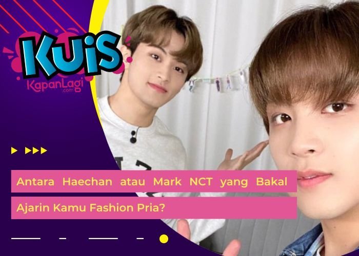 [KONTEN KOREA] Antara Haechan atau Mark NCT yang Bakal Ajarin Kamu Fashion Pria?