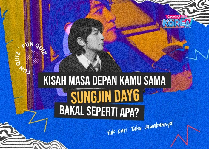 [KUIS KOREA] Kisah Masa Depan Kamu Sama Sungjin DAY6 Bakal Seperti Apa?