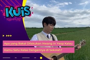 [KONTEN KOREA] Apa yang Bakal Dilakukan Hwang In Yeop Kalau Kamu Satu Kelas Dengannya di Sekolah?