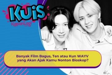 [KONTEN KOREA] Banyak Film Bagus, Ten atau Kun WAYV yang Akan Ajak Kamu Nonton Bioskop?