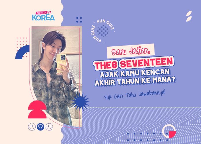 [KUIS KOREA] Baru Jadian, The8 SEVEENTEEN Ajak Kamu Kencan Akhir Tahun ke Mana?