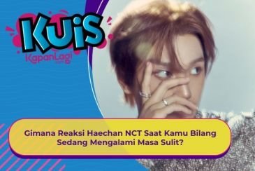 [KONTEN KOREA] Gimana Reaksi Haechan NCT Saat Kamu Bilang Sedang Megalami Masa Sulit?