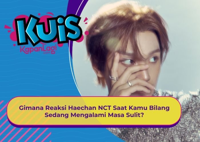 [KONTEN KOREA] Gimana Reaksi Haechan NCT Saat Kamu Bilang Sedang Megalami Masa Sulit?