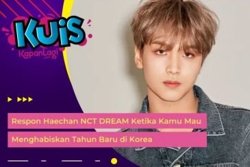 [KONTEN KOREA] Respon Haechan NCT DREAM Ketika Kamu Mau Menghabiskan Tahun Baru di Korea