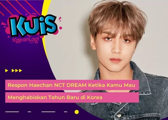 [KONTEN KOREA] Respon Haechan NCT DREAM Ketika Kamu Mau Menghabiskan Tahun Baru di Korea