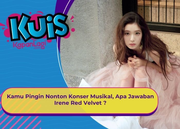 [KONTEN KOREA] Kamu Pingin Nonton Konser Musikal, Apa Jawaban Irene Red Velvet ?