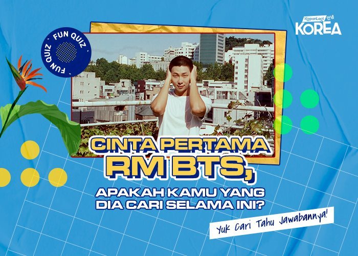 [KUIS KOREA] Cinta Pertama RM BTS, Apakah Kamu yang Dia Cari Selama Ini?