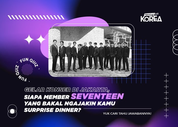 [KUIS KOREA] Gelar Konser di Jakarta, Siapa Member SEVENTEEN yang Bakal Ngajak Kamu Surprise Dinner?