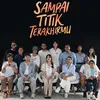SAMPAI TITIK TERAKHIRMU