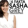 6 Fakta Sasha Grey Yang Nggak Boleh Dilewatkan