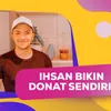 Rintis Bisnis Kuliner, Ihsan Tarore Turun Tangan Bikin Donat Sendiri