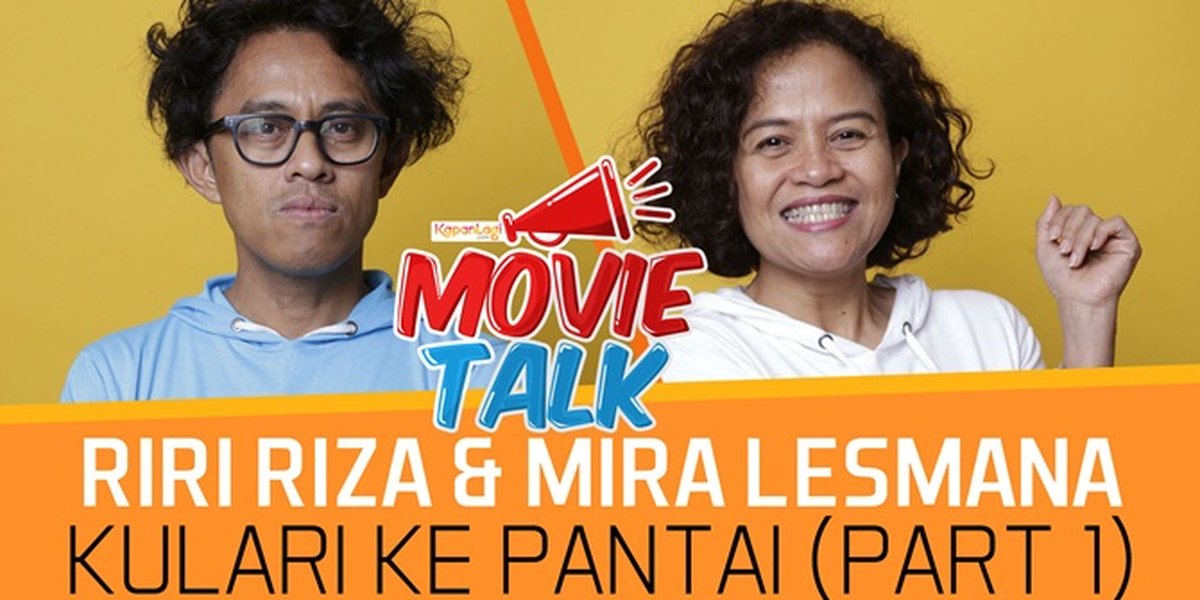 Apa Alasan Mira Dan Riri Riza Memilih Pantai Dalam Film Terbarunya ...