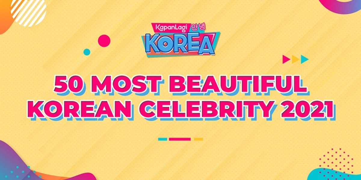 50 Most Beautiful Korean Celebrity in 2021 According to Kapanlagi.com, Is Your Favorite Idol Included?