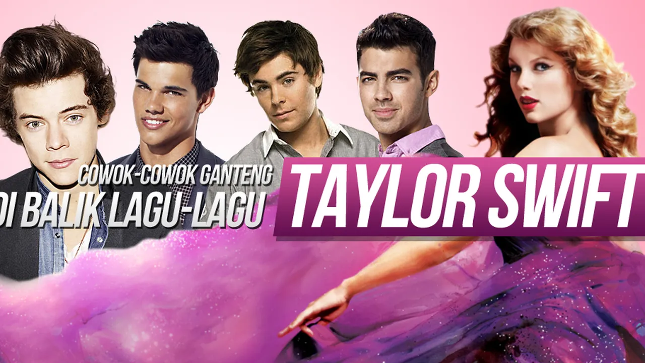 9 Cowok Ganteng di Balik Lagu-Lagu Taylor Swift!