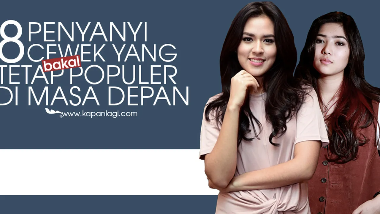 8 Penyanyi Cewek Indonesia Ini Bakal Tetap Populer di Masa Depan