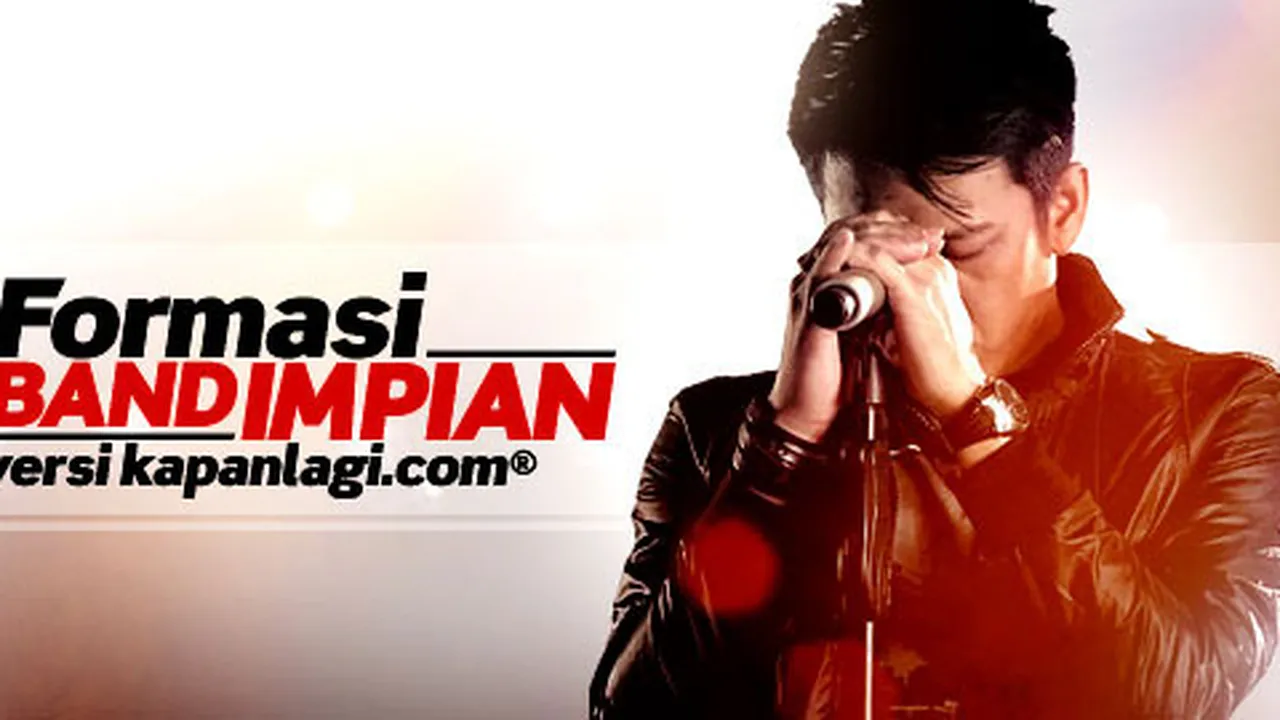 Formasi Band Impian Versi KapanLagi.com® Formasi Band Impian Versi KapanLagi.com®
