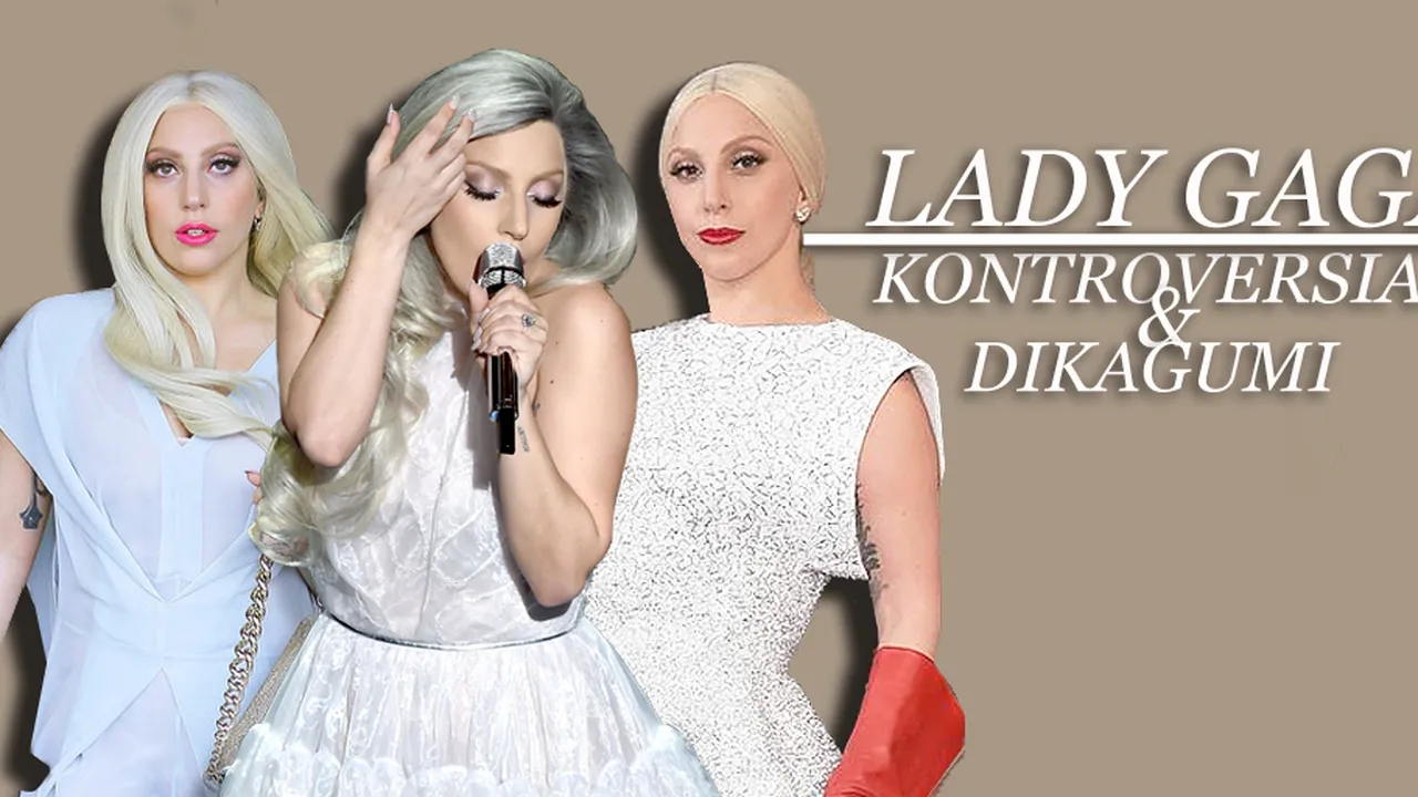Lady Gaga, Sosok Penuh Kontroversi Yang Layak Dikagumi