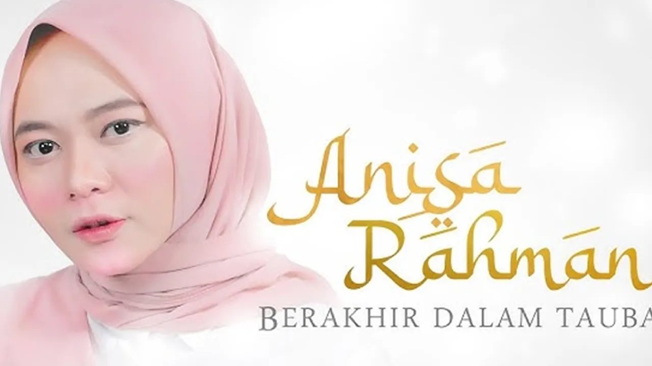 Lirik Lagu 'Berakhir Dalam Taubat' - Anisa Rahman: Perjalanan Menuju Penyesalan dan Harapan