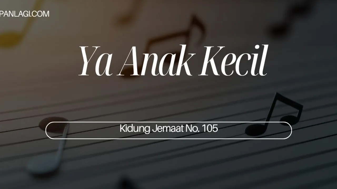 Lirik KJ 105 - Ya Anak Kecil - Kidung Jemaat