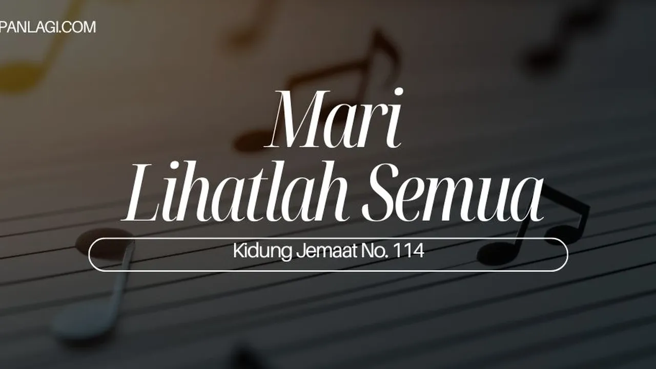 Lirik KJ 114 - Mari Lihatlah Semua - Kidung Jemaat