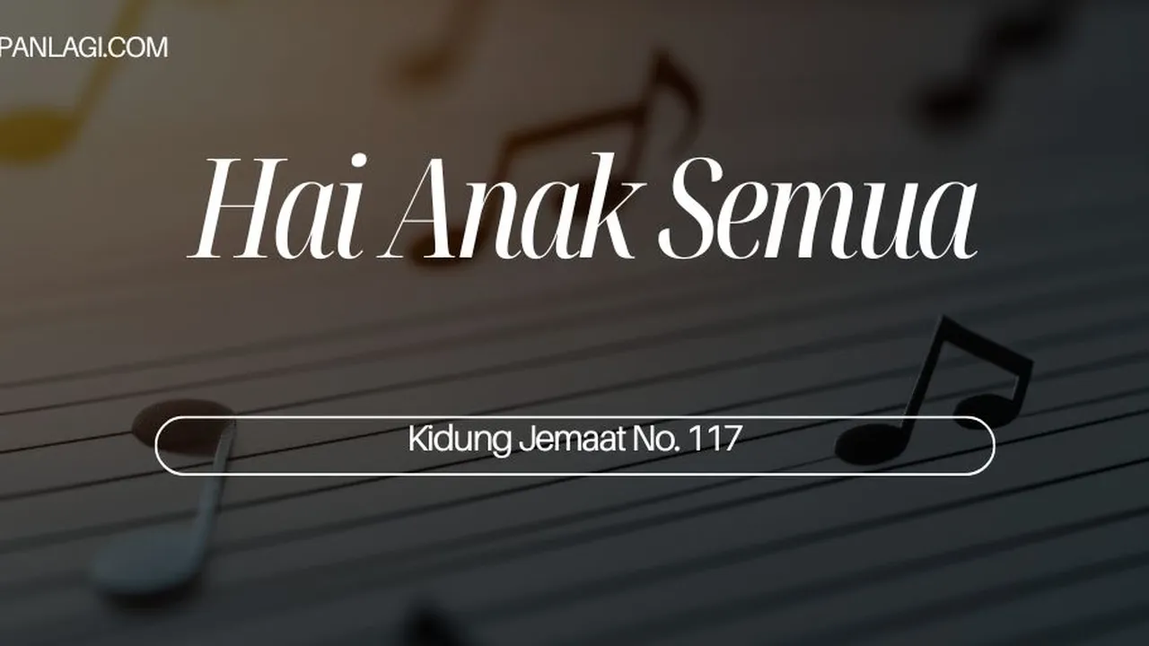 Lirik KJ 117 - Hai Anak Semua - Kidung Jemaat