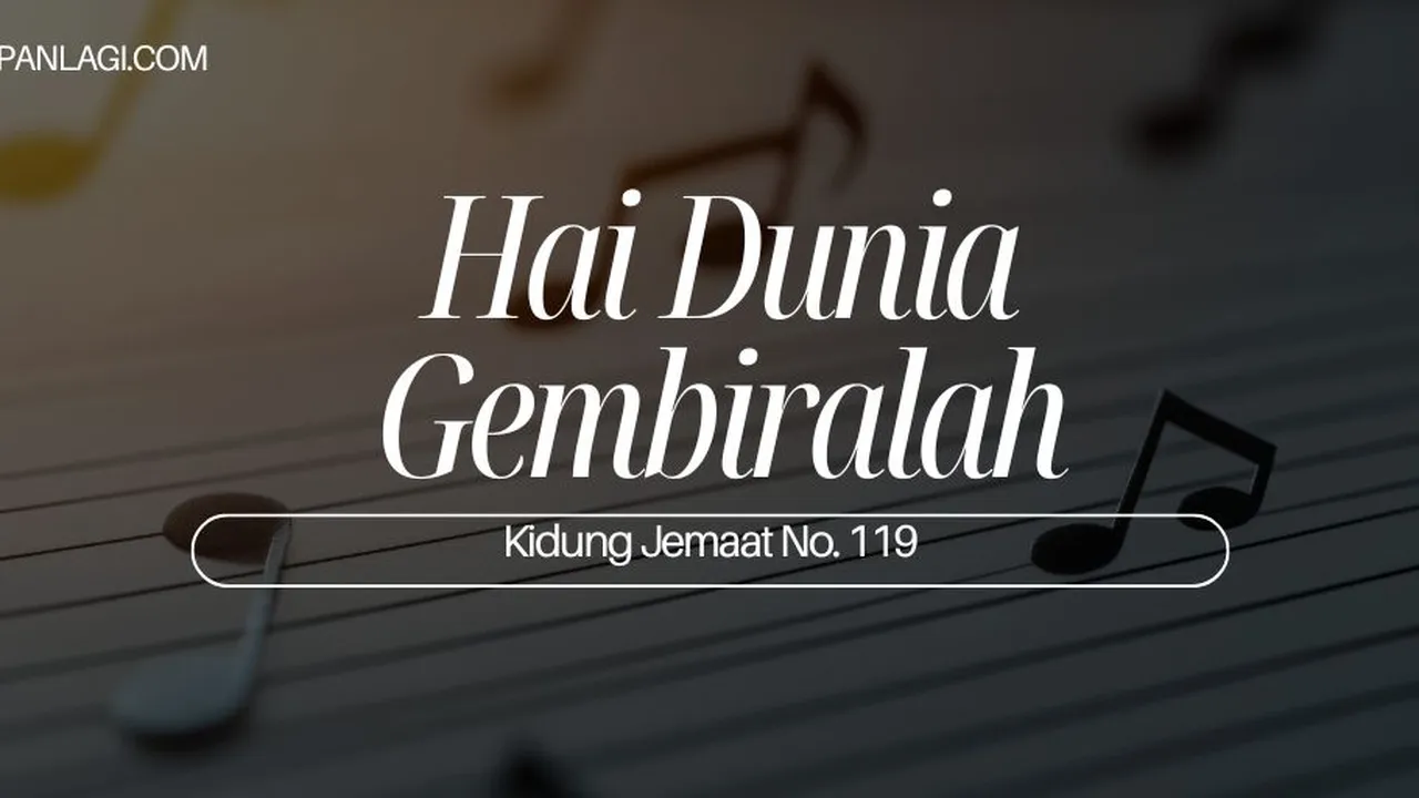 Lirik KJ 119 - Hai Dunia Gembiralah - Kidung Jemaat