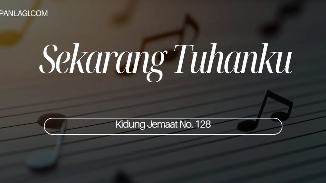 Lirik KJ 128 - Sekarang Tuhanku - Kidung Jemaat