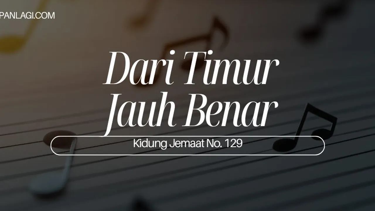 Lirik KJ 129 - Dari Timur Jauh Benar - Kidung Jemaat