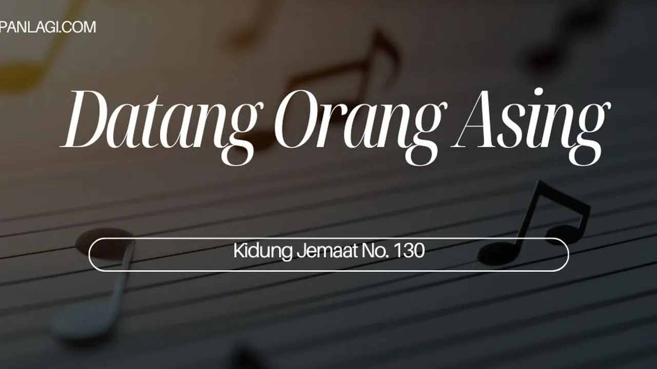 Lirik KJ 130 - Datang Orang Asing - Kidung Jemaat