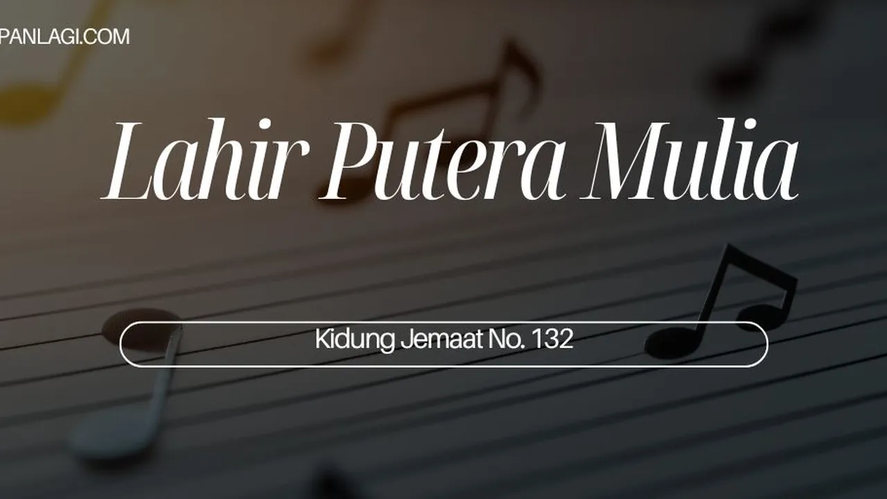 Lirik KJ 132 - Lahir Putera Mulia - Kidung Jemaat