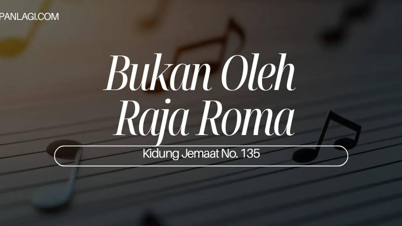 Lirik KJ 135- Bukan Oleh Raja Roma - Kidung Jemaat