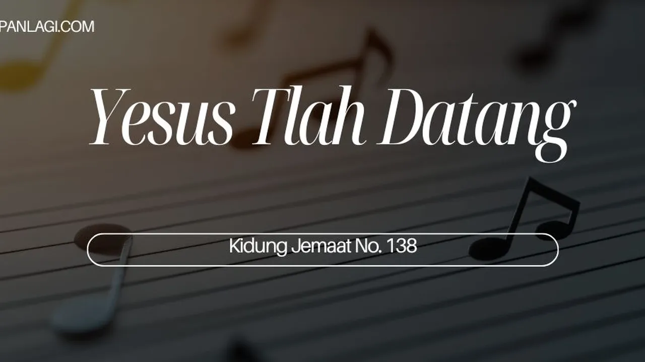 Lirik KJ 138 - Yesus Tlah Datang - Kidung Jemaat