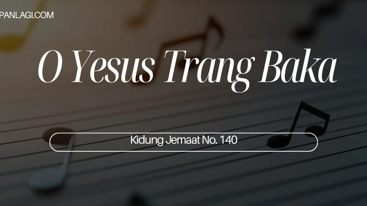 Lirik KJ 140 - O Yesus Kristus Trang Baka - Kidung Jemaat