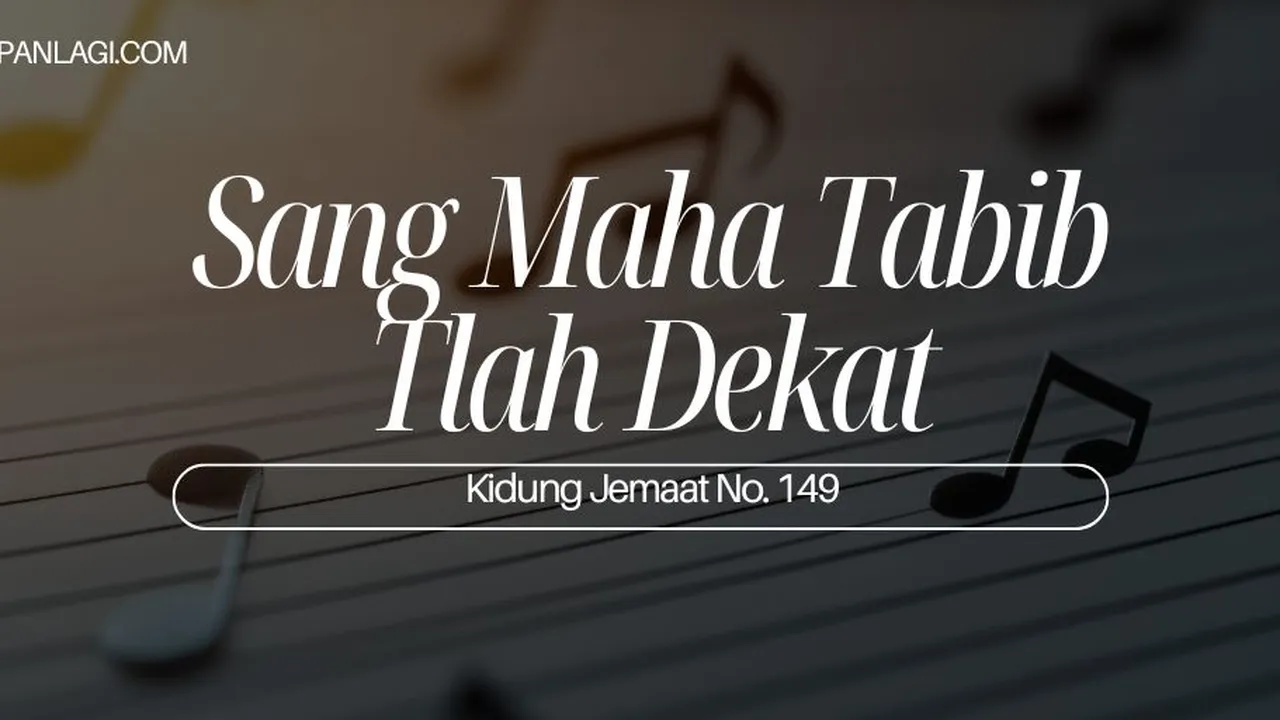 Lirik KJ 149 - Sang Maha Tabib Tlah Dekat - Kidung Jemaat