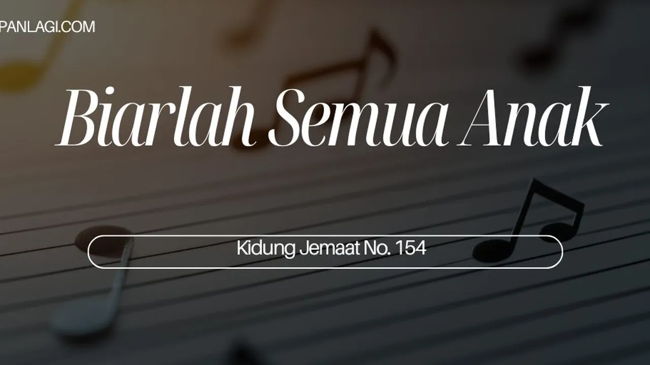 Lirik KJ 154 - Biarlah Semua Anak - Kidung Jemaat