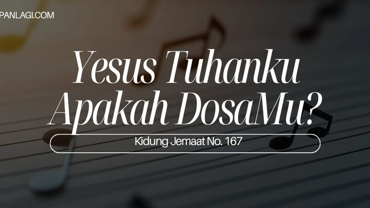 Lirik Kj 167 - Yesus Tuhanku Apakah DosaMu