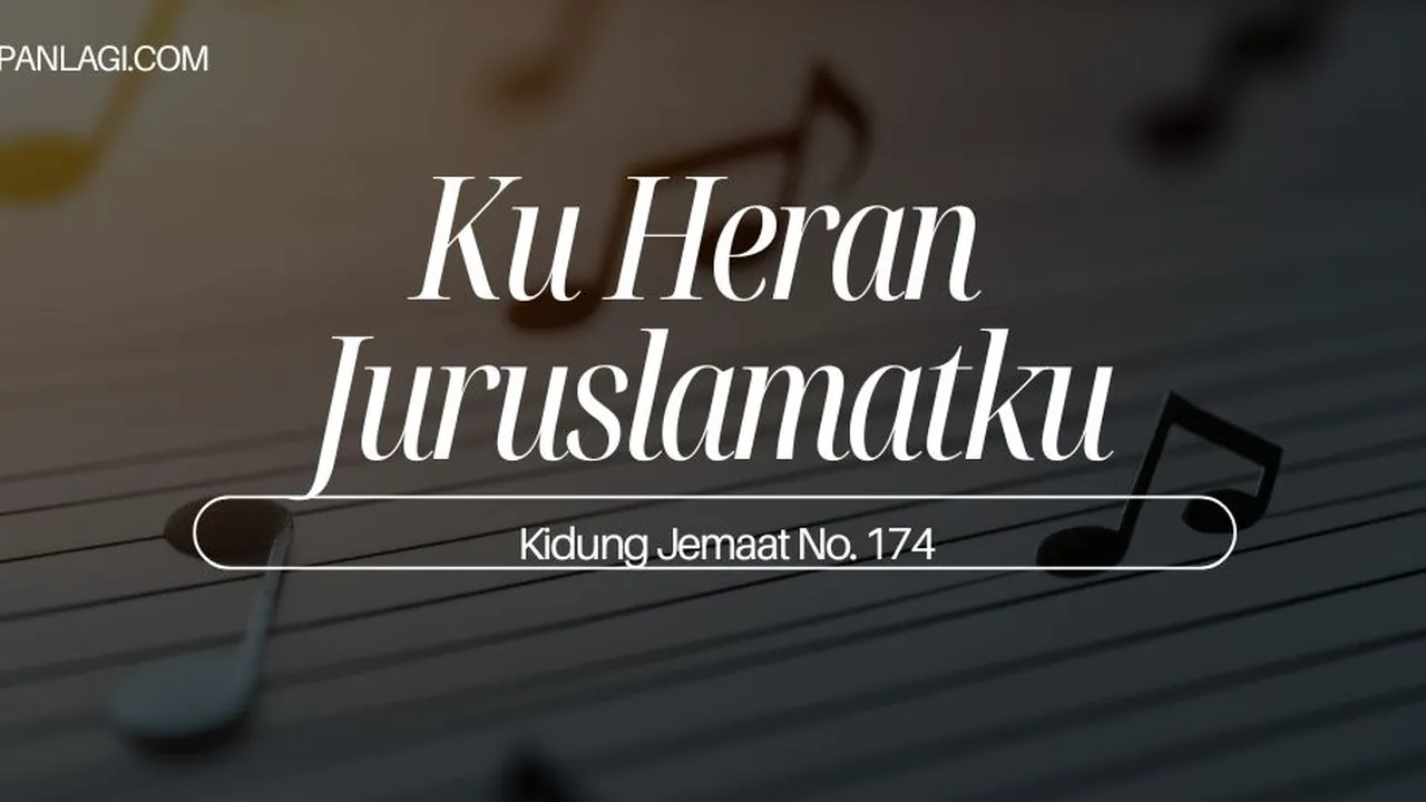 Lirik Kj 174 - Ku Heran Juruslamatku - Kidung Jemaat