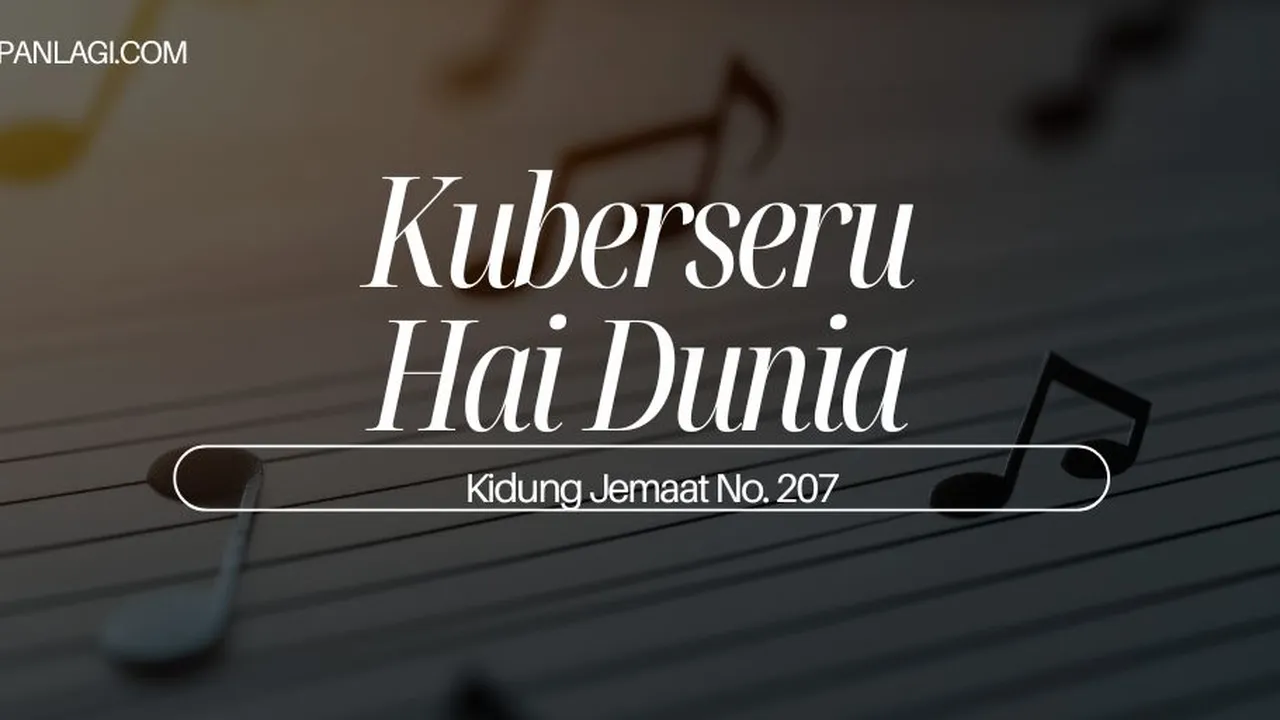 Lirik KJ 207 - Ku Berseru Hai Dunia - Kidung Jemaat