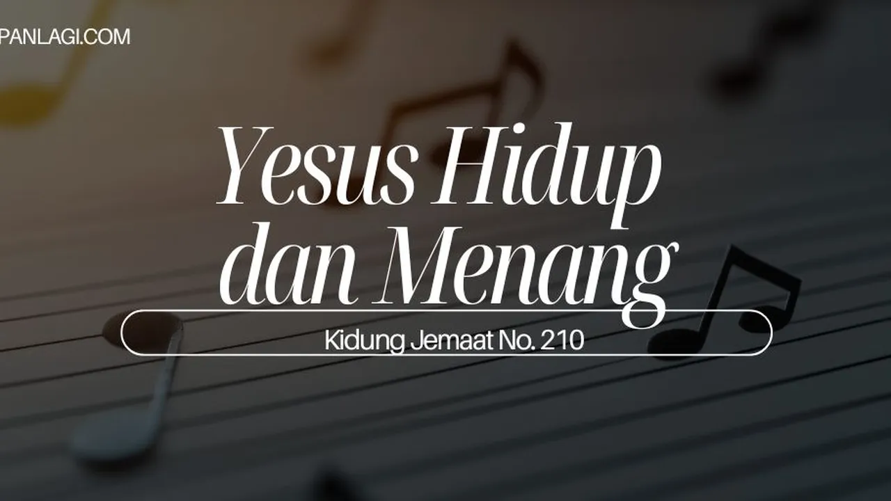 Lirik KJ 210 - Yesus Hidup dan Menang - Kidung Jemaat