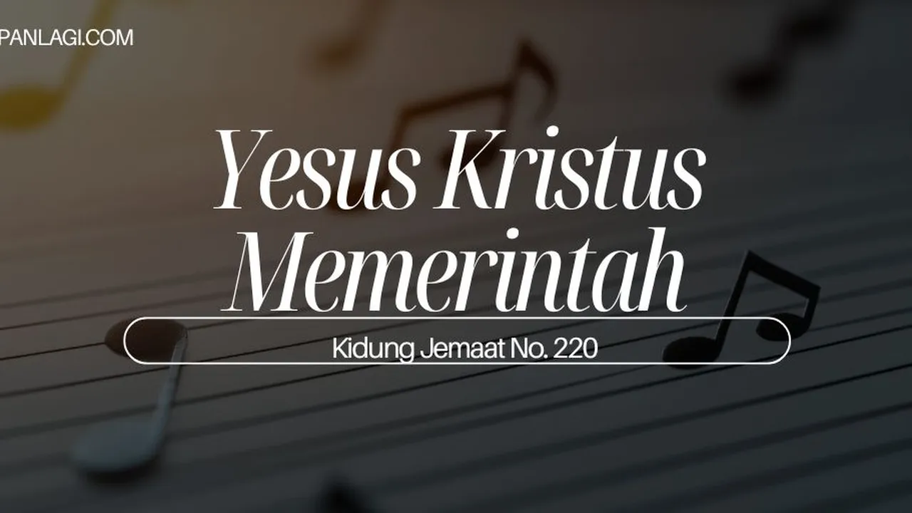 Lirik KJ 220 - Yesus Kristus Memerintah - Kidung Jemaat