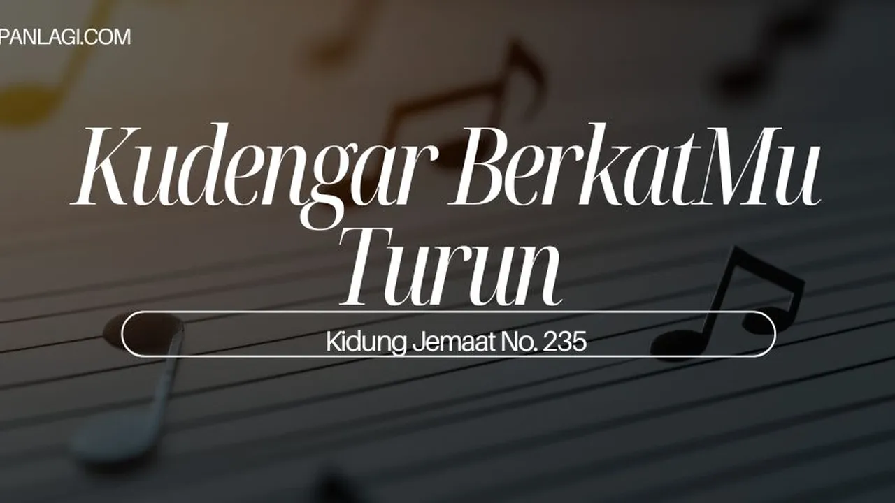 Lirik KJ 235 - Kudengar BerkatMu Turun - Kidung Jemaat