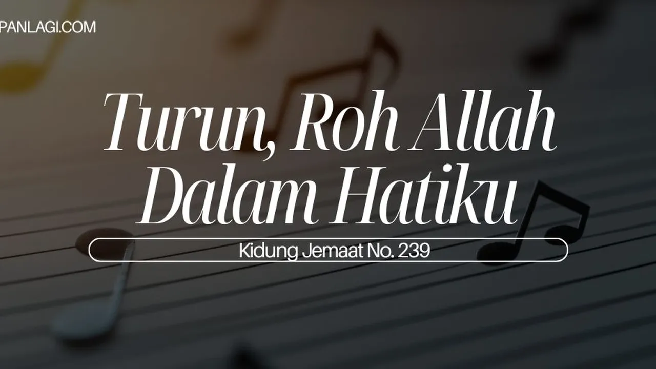 Lirik KJ 239 - Turun Roh Allah Dalam Hatiku