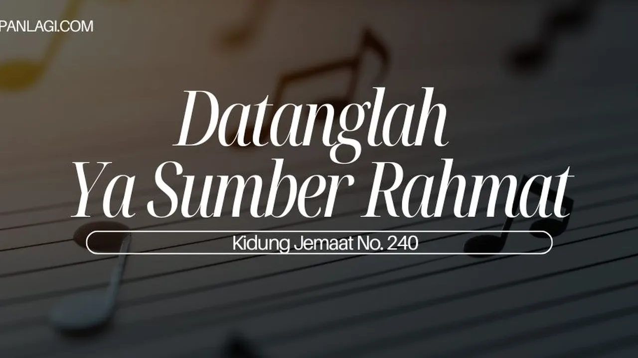 Lirik KJ 240 - Datanglah Ya Sumber Rahmat - Kidung Jemaat