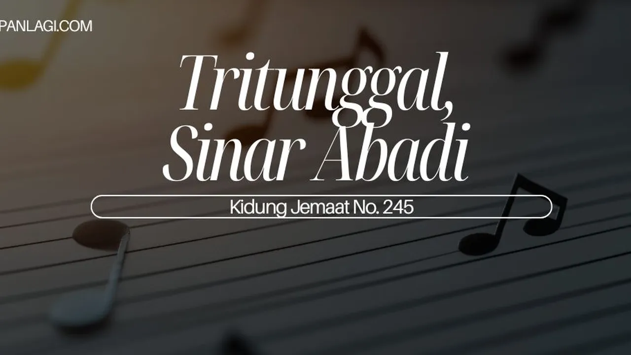Lirik KJ 245 - Tritunggal Sinar Abadi - Kidung Jemaat