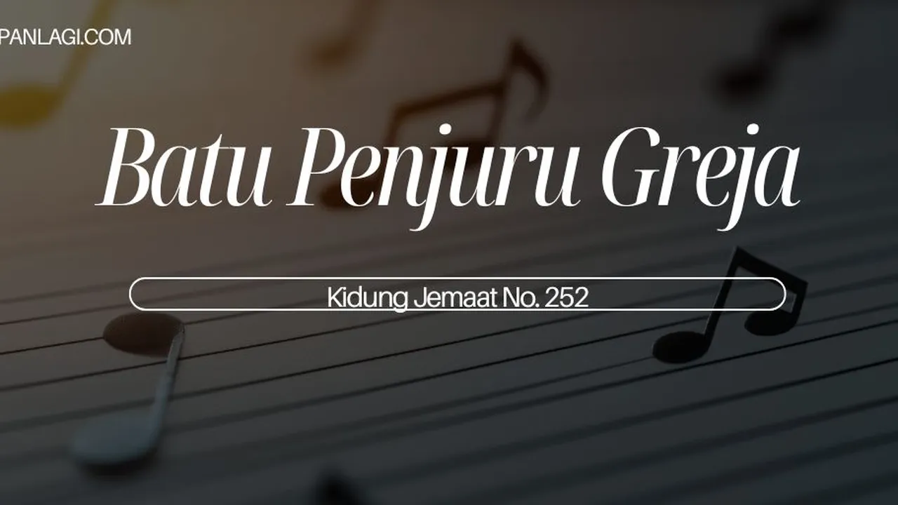 Lirik KJ 252 - Batu Penjuru Greja - Kidung Jemaat