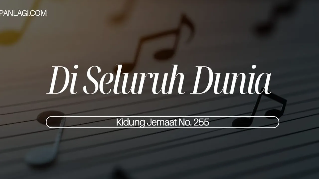 Lirik KJ 255 - Di Seluruh Dunia - Kidung Jemaat