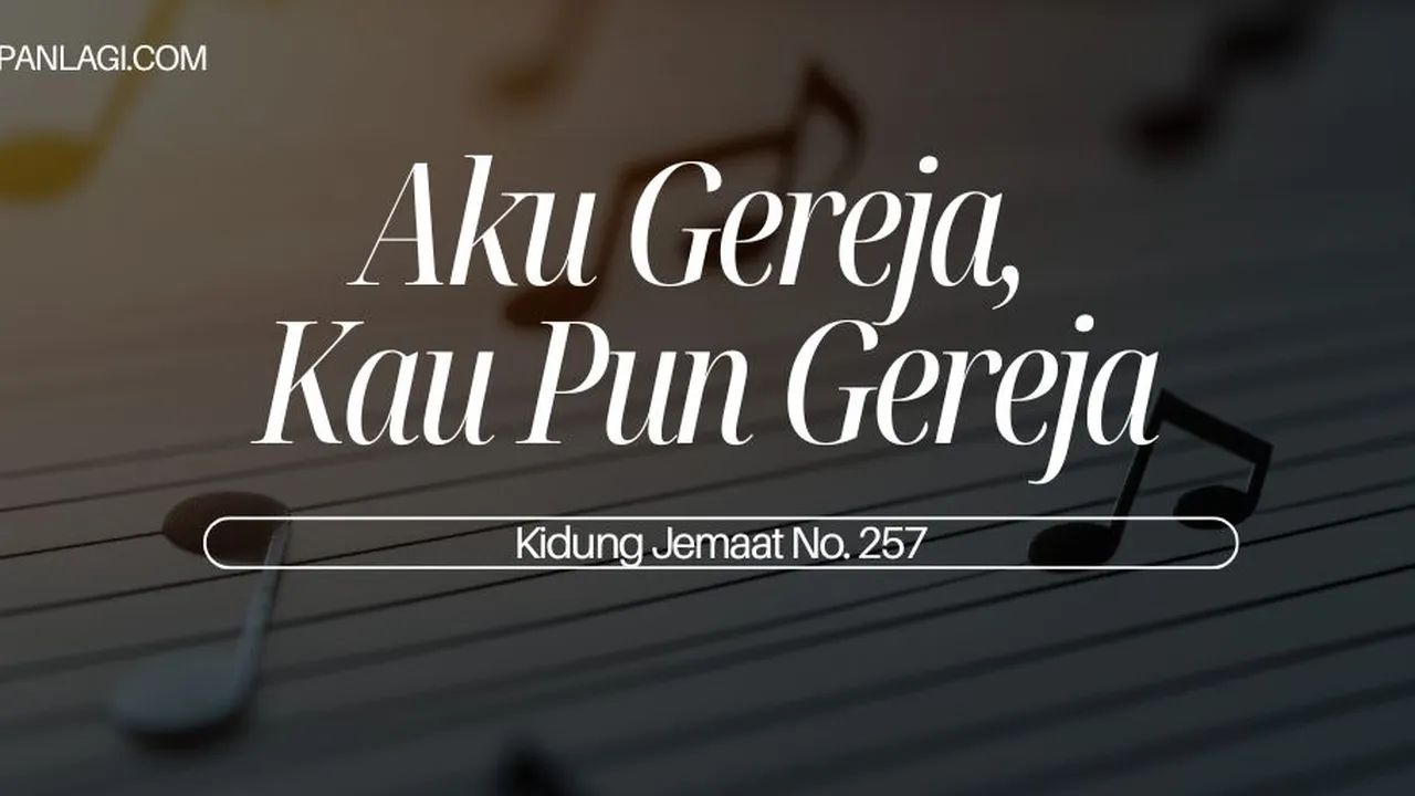 Lirik KJ 257 - Aku Gereja Kau Pun Gereja