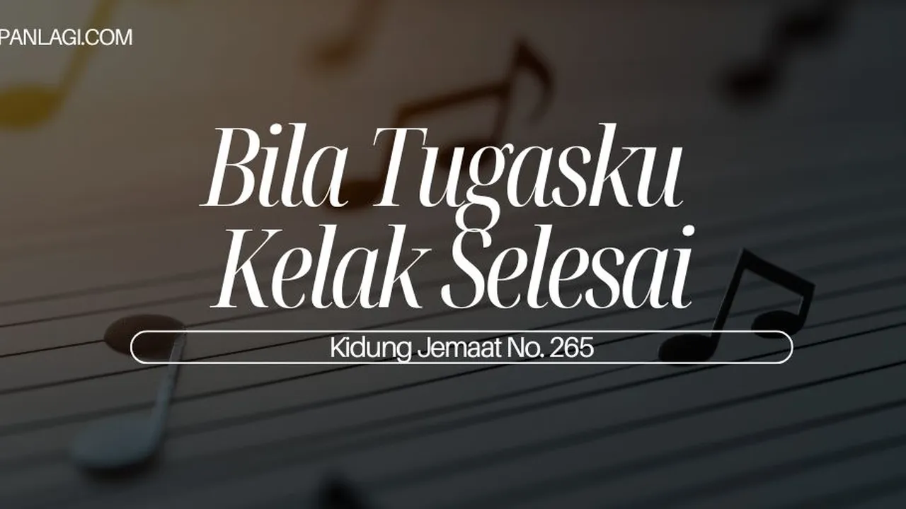 Lirik KJ 265 - Bila Tugasku Kelak Selesai