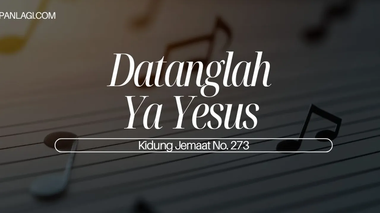 Lirik KJ 273 - Datanglah Ya Yesus - Kidung Jemaat